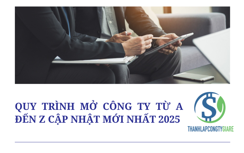 Quy trình mở công ty từ A đến Z cập nhật mới nhất 2025