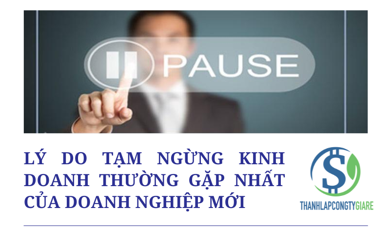 Lý do tạm ngừng kinh doanh thường gặp nhất của doanh nghiệp mới