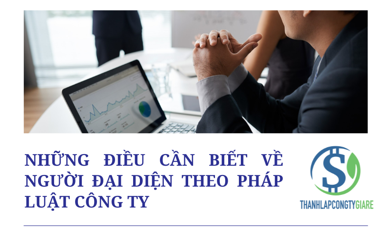 Những điều cần biết về người đại diện theo pháp luật công ty