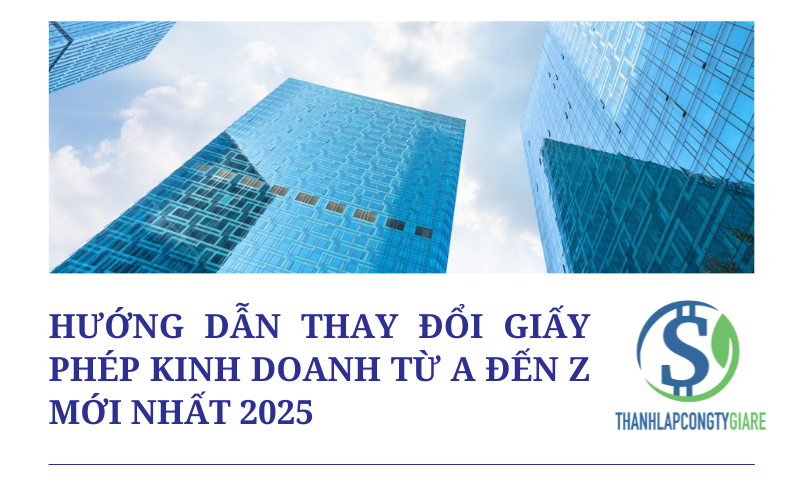 Hướng dẫn thay đổi giấy phép kinh doanh từ A đến Z mới nhất 2025