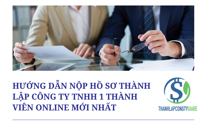 Hướng dẫn nộp hồ sơ thành lập Công ty TNHH 1 thành viên online mới nhất