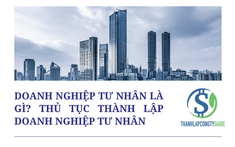 Doanh nghiệp tư nhân là gì? Thủ tục thành lập doanh nghiệp tư nhân