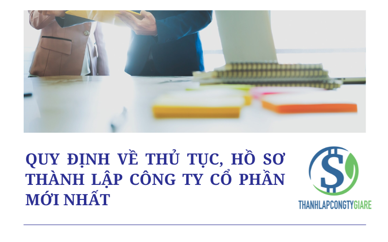 Quy định về thủ tục, hồ sơ thành lập công ty cổ phần mới nhất