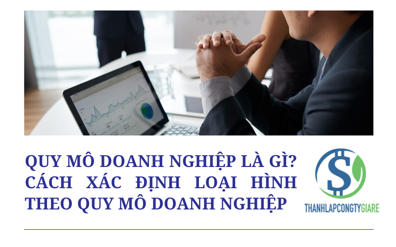 Quy mô doanh nghiệp là gì? Cách xác định loại hình DN theo quy mô