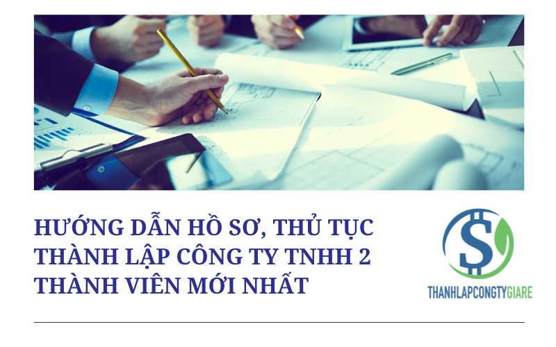 Hướng dẫn hồ sơ, thủ tục thành lập công ty tnhh 2 thành viên mới nhất