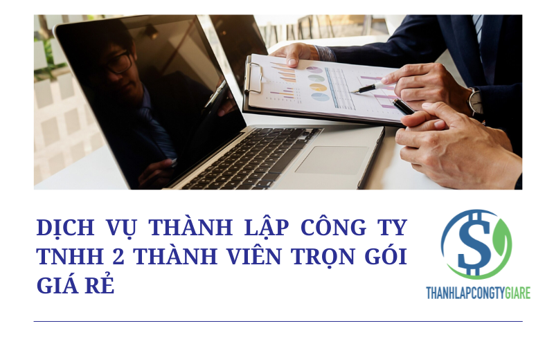 Dịch vụ thành lập công ty TNHH 2 thành viên trọn gói giá rẻ