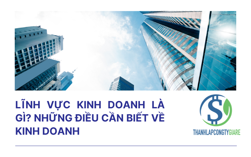 Lĩnh vực kinh doanh là gì? Những điều cần biết về kinh doanh