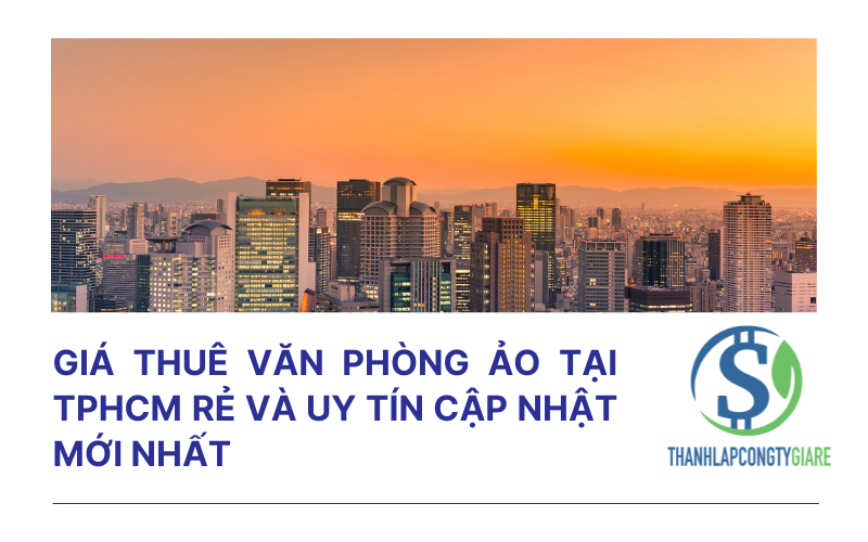 Giá thuê văn phòng ảo tại TPHCM rẻ và uy tín cập nhật mới nhất