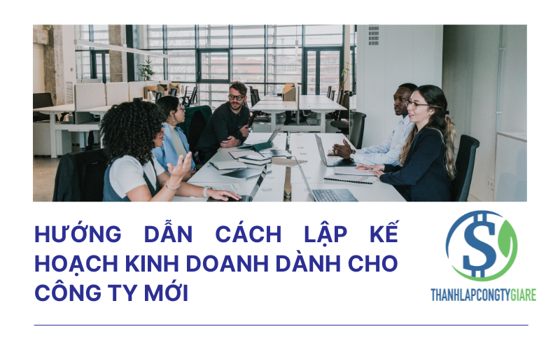 Hướng dẫn cách lập kế hoạch kinh doanh dành cho công ty mới