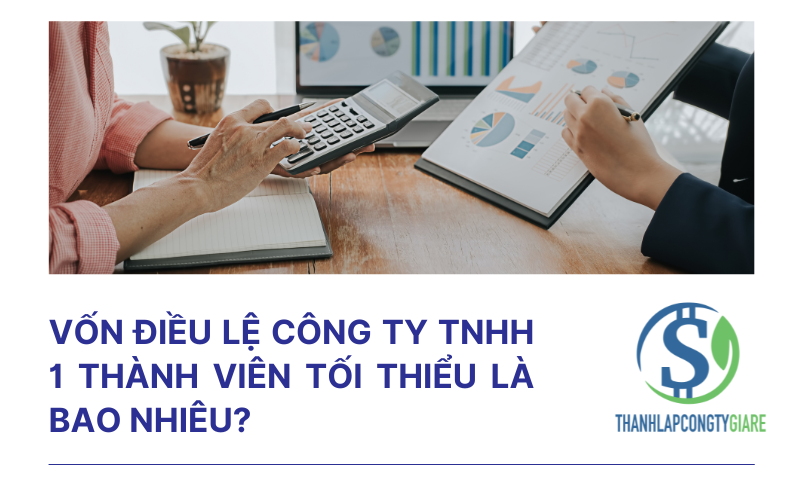 Vốn điều lệ công ty TNHH 1 thành viên tối thiểu là bao nhiêu?