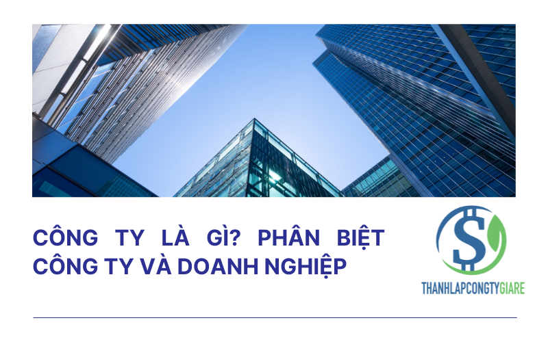 Công ty là gì? Phân biệt công ty và doanh nghiệp
