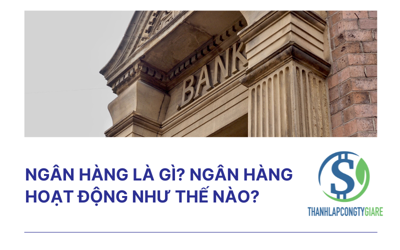 Ngân hàng là gì? Ngân hàng hoạt động như thế nào? Ngân hàng là gì? Ngân hàng hoạt động như thế nào?