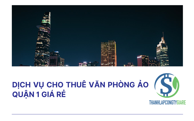 Dịch vụ cho thuê văn phòng ảo quận 1 giá rẻ