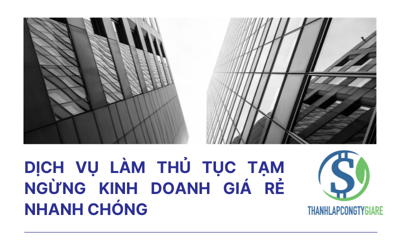 Dịch vụ làm thủ tục tạm ngừng kinh doanh giá rẻ nhanh chóng