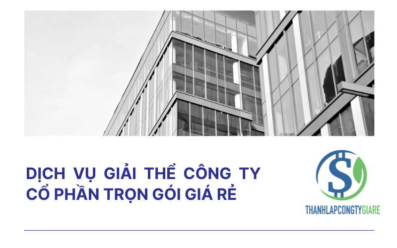 Dịch vụ giải thể công ty cổ phần trọn gói giá rẻ