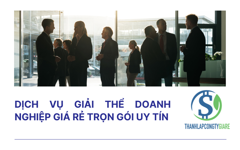 Dịch vụ giải thể doanh nghiệp giá rẻ trọn gói uy tín