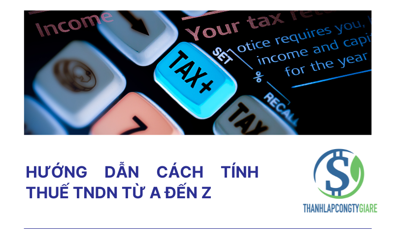 Hướng dẫn cách tính thuế TNDN từ A đến Z