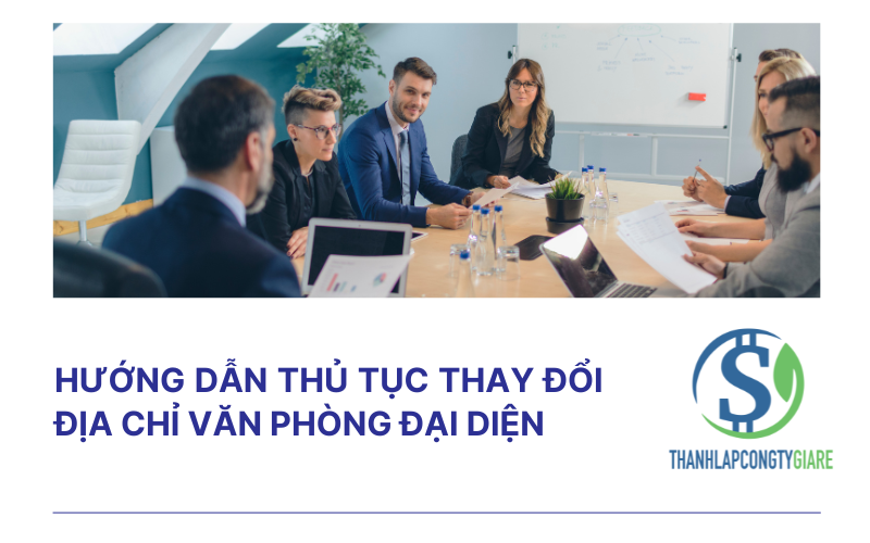 Hướng dẫn thủ tục thay đổi địa chỉ văn phòng đại diện