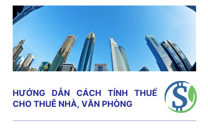 Hướng dẫn cách tính thuế cho thuê nhà, văn phòng