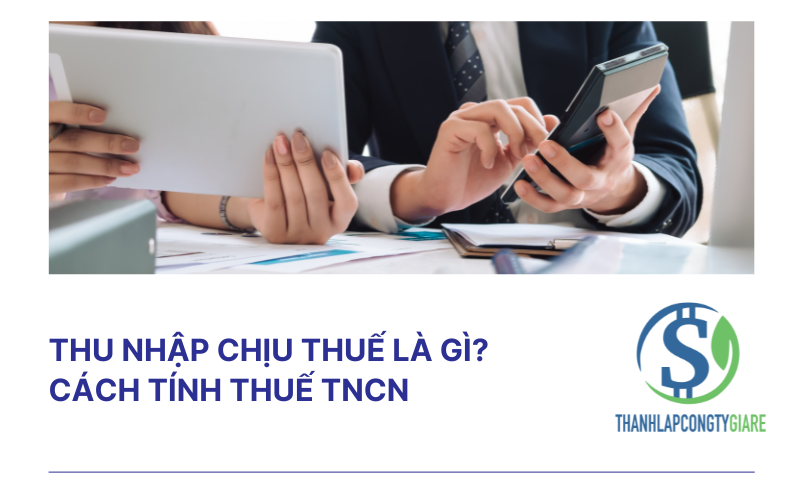 Thu nhập chịu thuế là gì? Cách tính thuế TNCN
