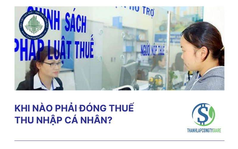 Khi nào phải đóng thuế thu nhập cá nhân?