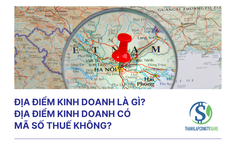 Địa điểm kinh doanh là gì? Địa điểm kinh doanh có mã số thuế không?