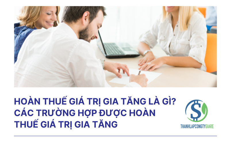 Hoàn thuế giá trị gia tăng là gì? Các trường hợp được hoàn thuế giá trị gia tăng