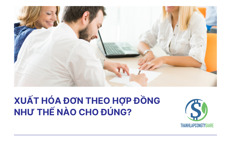 Xuất hóa đơn theo hợp đồng như thế nào cho đúng?