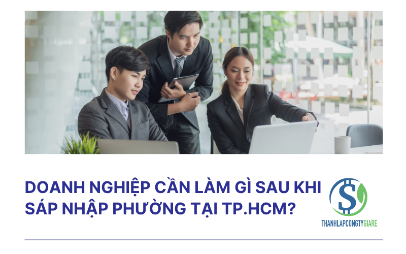 Doanh nghiệp cần làm gì sau khi sáp nhập phường tại TP.HCM?