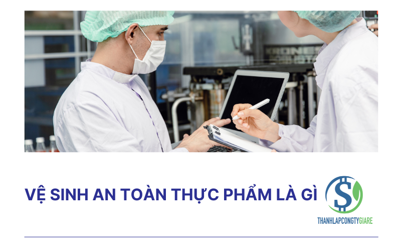 Vệ sinh an toàn thực phẩm là gì?