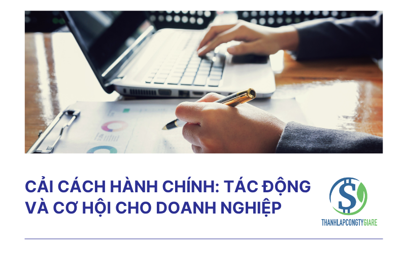 Cải cách hành chính: Tác động và cơ hội cho doanh nghiệp