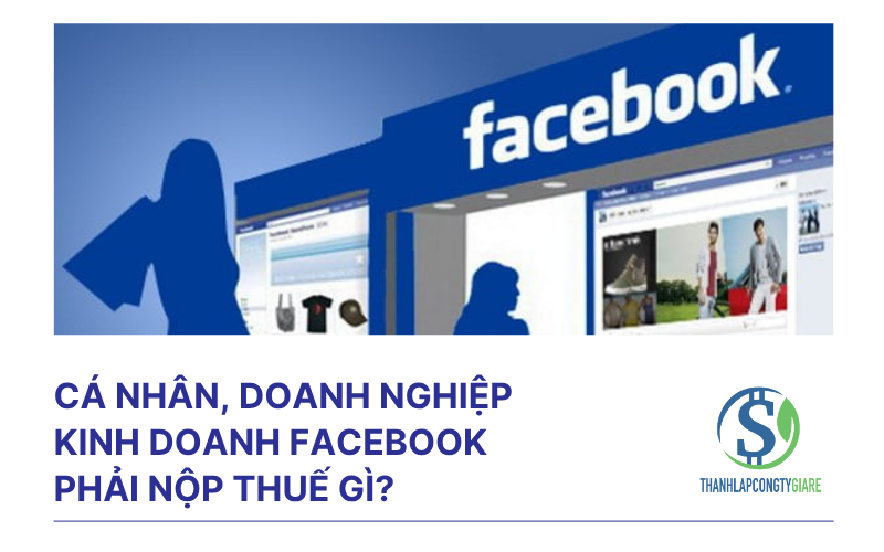 Cá nhân, doanh nghiệp kinh doanh facebook phải nộp thuế gì?