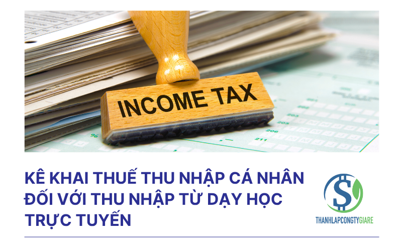 Kê khai thuế thu nhập cá nhân đối với thu nhập từ dạy học trực tuyến