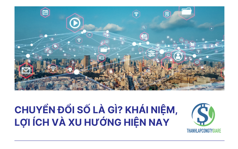 Chuyển đổi số là gì? Khái niệm, lợi ích và xu hướng hiện nay