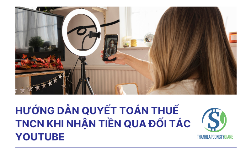 Hướng dẫn quyết toán thuế TNCN khi nhận tiền qua đối tác YouTube