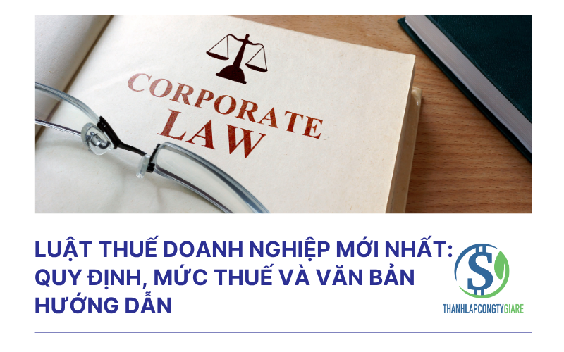 Luật thuế doanh nghiệp mới nhất: Quy định, mức thuế và văn bản hướng dẫn