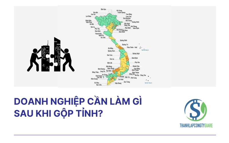 Doanh nghiệp cần làm gì sau khi gộp tỉnh?