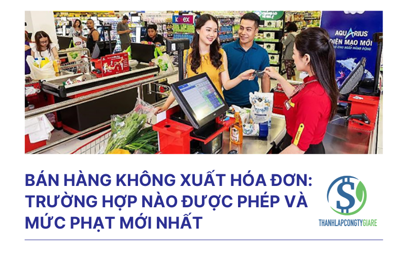 Bán hàng không xuất hóa đơn: Trường hợp nào được phép và mức phạt mới nhất