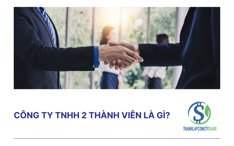 Công ty TNHH 2 thành viên là gì?