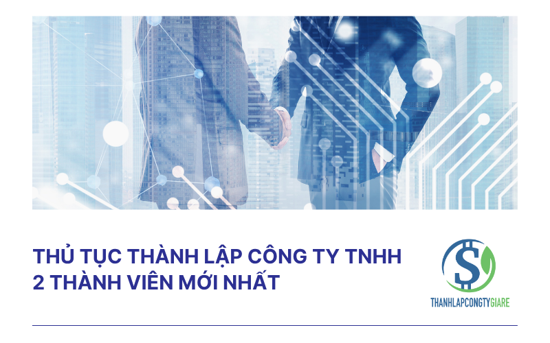 Thủ tục thành lập công ty TNHH 2 thành viên mới nhất Thủ tục thành lập công ty TNHH 2 thành viên mới nhất