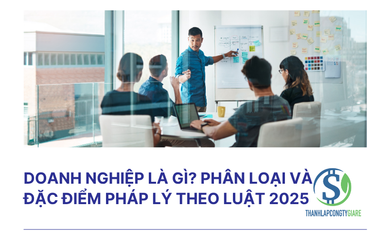 Doanh nghiệp là gì? Phân loại và đặc điểm pháp lý theo luật 2025