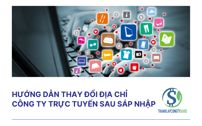 Hướng dẫn thay đổi địa chỉ công ty trực tuyến sau sáp nhập