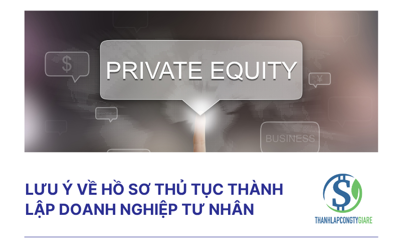 Lưu ý về hồ sơ thủ tục thành lập doanh nghiệp tư nhân Lưu ý về hồ sơ thủ tục thành lập doanh nghiệp tư nhân